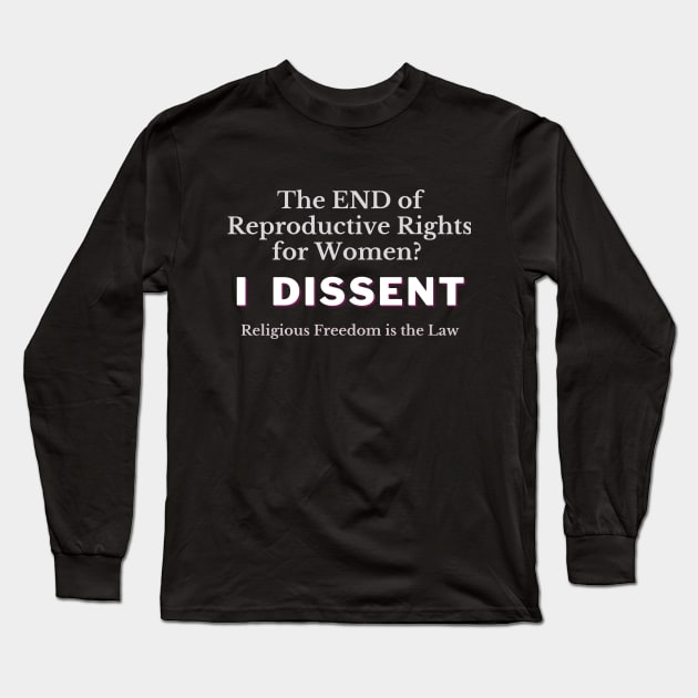 The END of Reproductive Rights? I DISSENT Long Sleeve T-Shirt by Bold Democracy